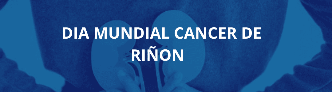 Día Mundial del Cáncer de Riñón: La importancia de la prevención y el diagnóstico temprano